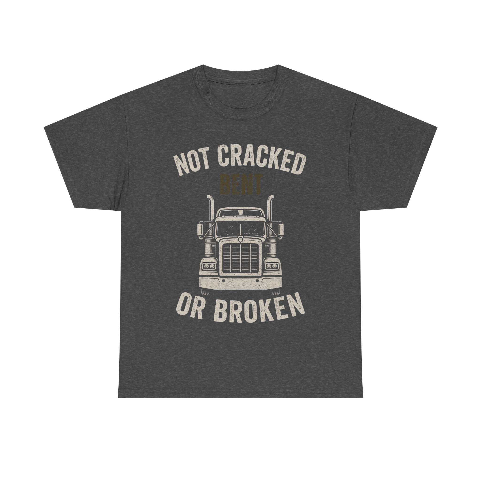 heavy cotton truck tee not cracked, bent or broken, perfect for truckers, drivers, casual wear, gift for him, birthday tee heavy cotton truck tee not cracked, bent or broken, perfect for truckers, drivers, casual wear, gift for him, birthday tee