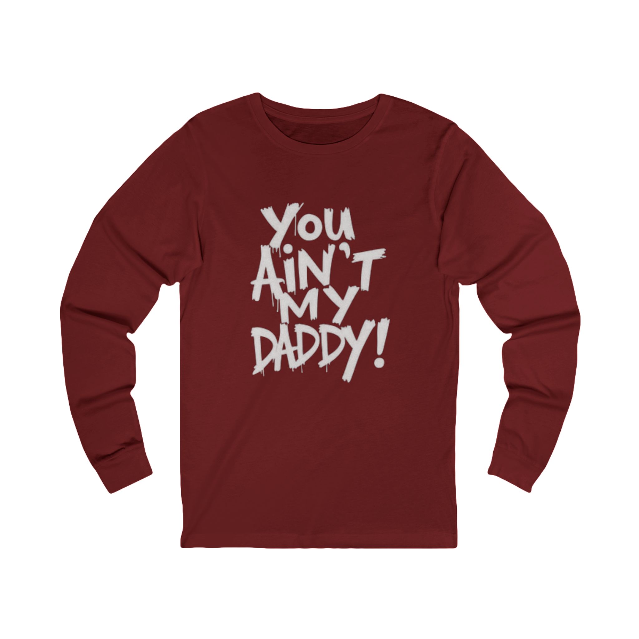 unisex long sleeve tee "you ain't my daddy" unisex long sleeve tee "you ain't my daddy"