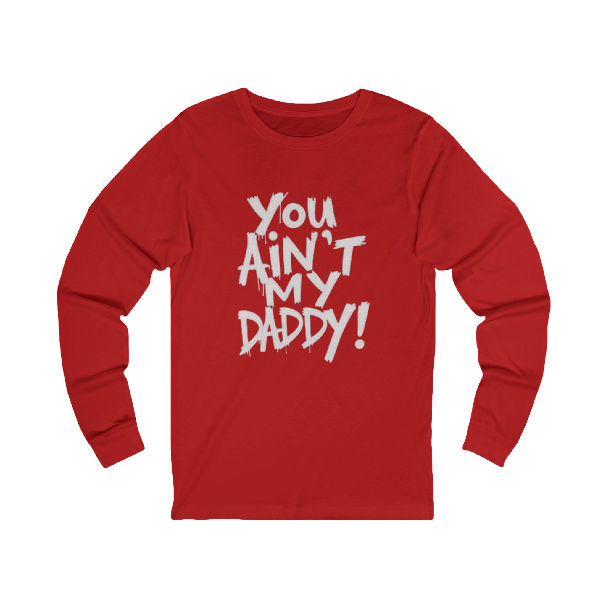 unisex long sleeve tee "you ain't my daddy" unisex long sleeve tee "you ain't my daddy"