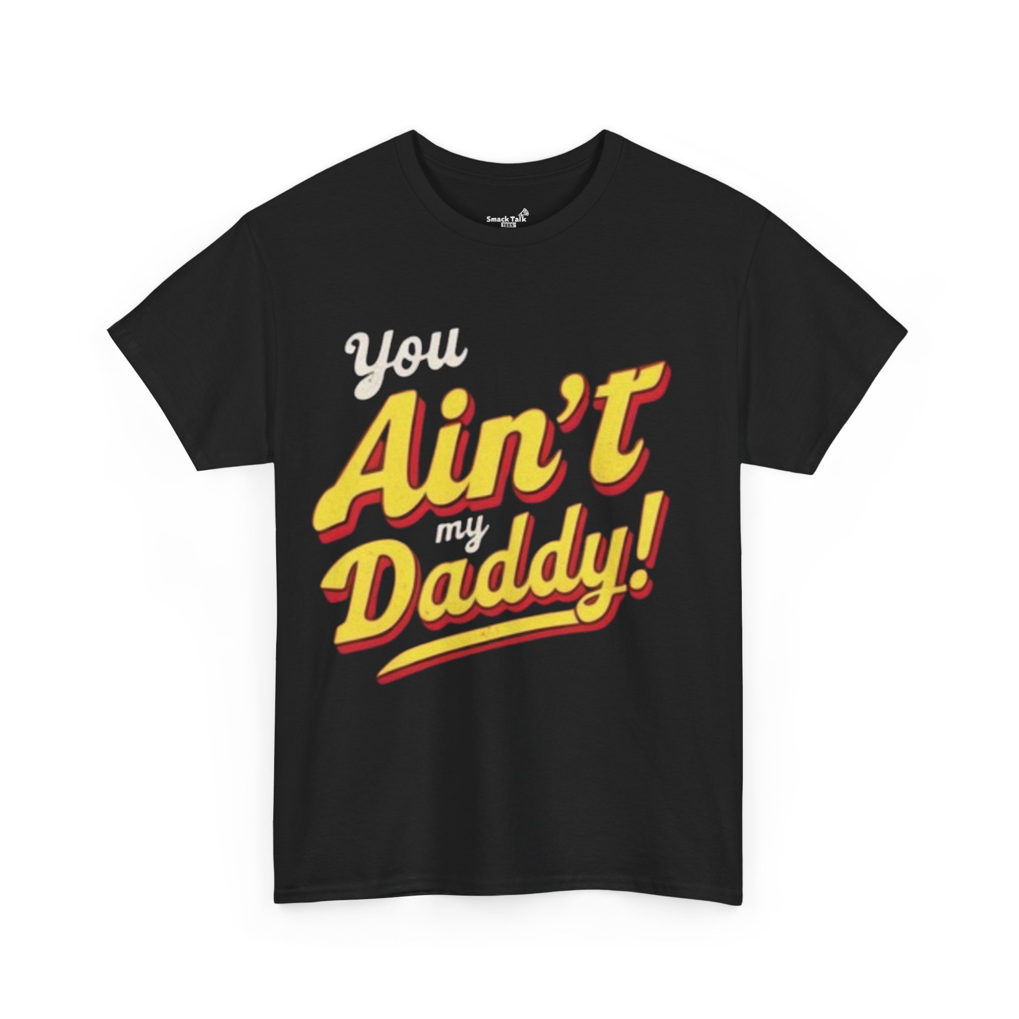 "you ain't my daddy" graphic tee "you ain't my daddy" graphic tee